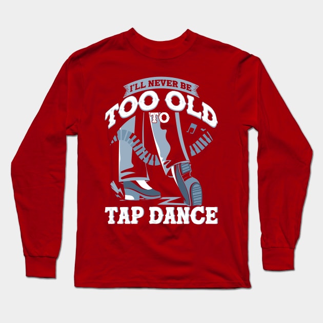 Dancer Dance Teacher Tap Dance Long Sleeve T-Shirt by Toeffishirts